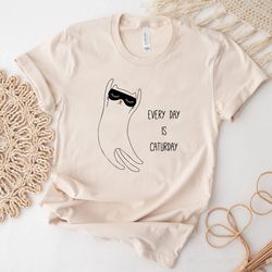 every day is caturday, funny cat shirt, cat lover, cute cat, love cat shirt, cat day shirt