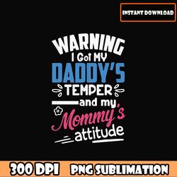 Warning I got my daddy's temper and my mommy's attitude png, Fathers Day png Digital File for Cricut Shirt Design Clip
