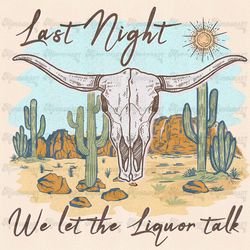 Last Night We Let The Liquor Talk | Desert png, Western Sublimation, Western Png, Retro Png, country Shirt Design, Subli