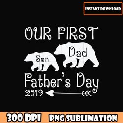 our first 2019 father's day png digital file for cricut shirt design clip download, father's day png download file