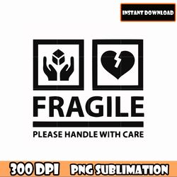 fragile please handle with care png digital file for cricut shirt design clip download,father's day png download file