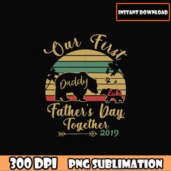 our first daddy father's day together 2019 png , father's day png download file, dad quotes dad sayings download