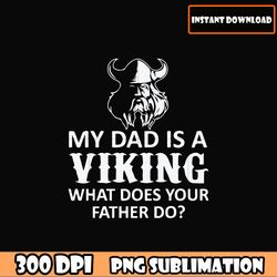 png my dad is a viking what does your father do, father's day png download file, dad quotes dad sayings download