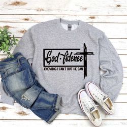 godfidence, knowing i can't but he can,fall sweaters, fall tee shirt, autumn sweatshirt, ladies fall shirt, womens fall