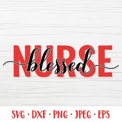 Blessed nurse SVG. Nurses quotes cut file. Gift for nurse