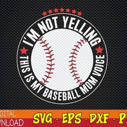 i'm not yelling this is my baseball mom voice svg, eps, png, dxf, digital download