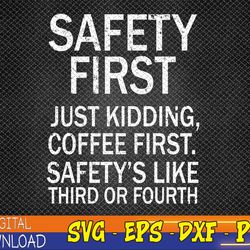 safety first just kidding coffee first funny sayings svg, eps, png, dxf, digital download
