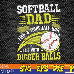 softball dad like baseball but with bigger balls fathers day svg, eps, png, dxf, digital download