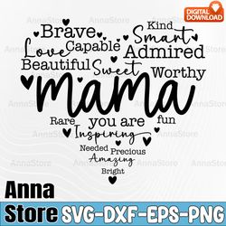 mama you are svg, mother's day svg,mama svg, you are kind smart brave worthy capable love sweet admired beautiful fun