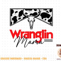 western cowhide wranglin mama rodeo mama cowgirl rodeo mom png