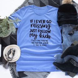 if i ever go missing just follow my kids, funny mom shirt, funny gift for mom, mother's day shirt, mom life shirt, funny