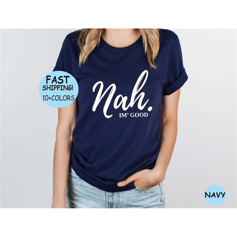 MR-65202311535-nah-im-good-t-shirt-sarcasm-shirt-funny-nah-im-image-1.jpg