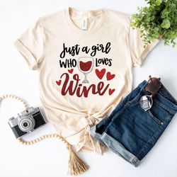 just a girl who loves wine shirt, alcohol lover shirt, friends gift shirt, wine shirt, loves wine shirt