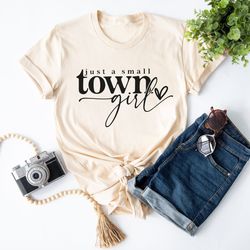 just a small town girl, country girl shirt, southern girl shirt, small town girl tee, positive tee, teen shirt, mom mode