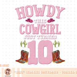 10th birthday girls cowgirl howdy western themed birthday png