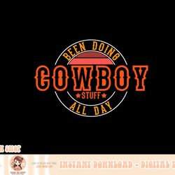 been doing cowboy stuff all day i country i western i cowboy png