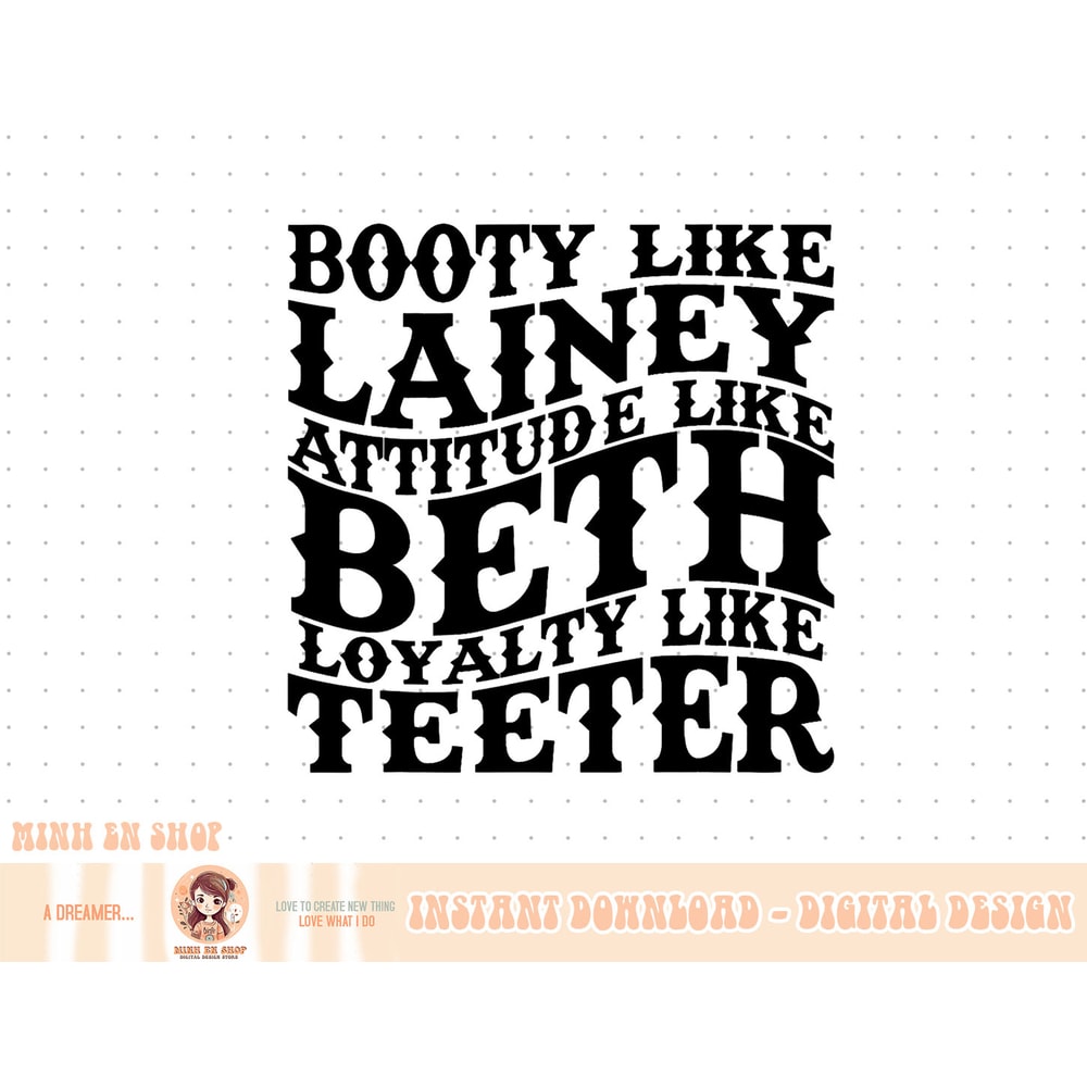 Booty Like Lainey Attitude Like Beth T-Shirt copy.jpg