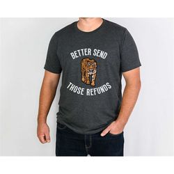 better send those refunds shirt, men's bengals tee, funny burrow t-shirt, cincinnati football apparel, joey b gear, joe