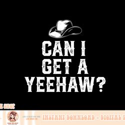 cowboy cowgirl hat southern western can i get a yeehaw png