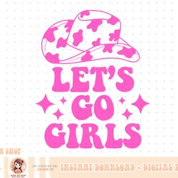 cowboy hat let's go girls western cowgirls png