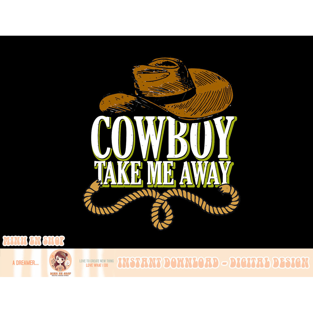 Cowboy Take Me Away Western Wild West Country Cowgirl T-Shirt copy.jpg