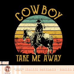 cowboy take me away western country vintage png