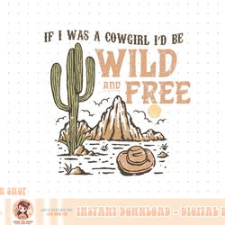 cowgirl horses desert if i was cowgirl i'd be wild and free png