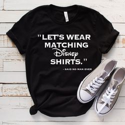 let's wear matching disney shirts said no man ever, couple matching shirts, couple vacation shirt