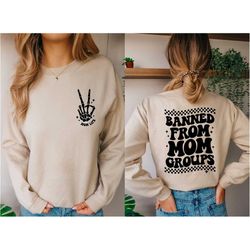 Banned From Mom Groups Sweatshirt, Banned From Mom Groups Sweater, Cool Mama Gifts Shirt, Trendy Mom Life Hoodie, Mom Li
