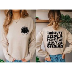 too busy being a badass mom to give af about your opinion sweatshirt, too busy being a badass mom hoodie, funny mom shir