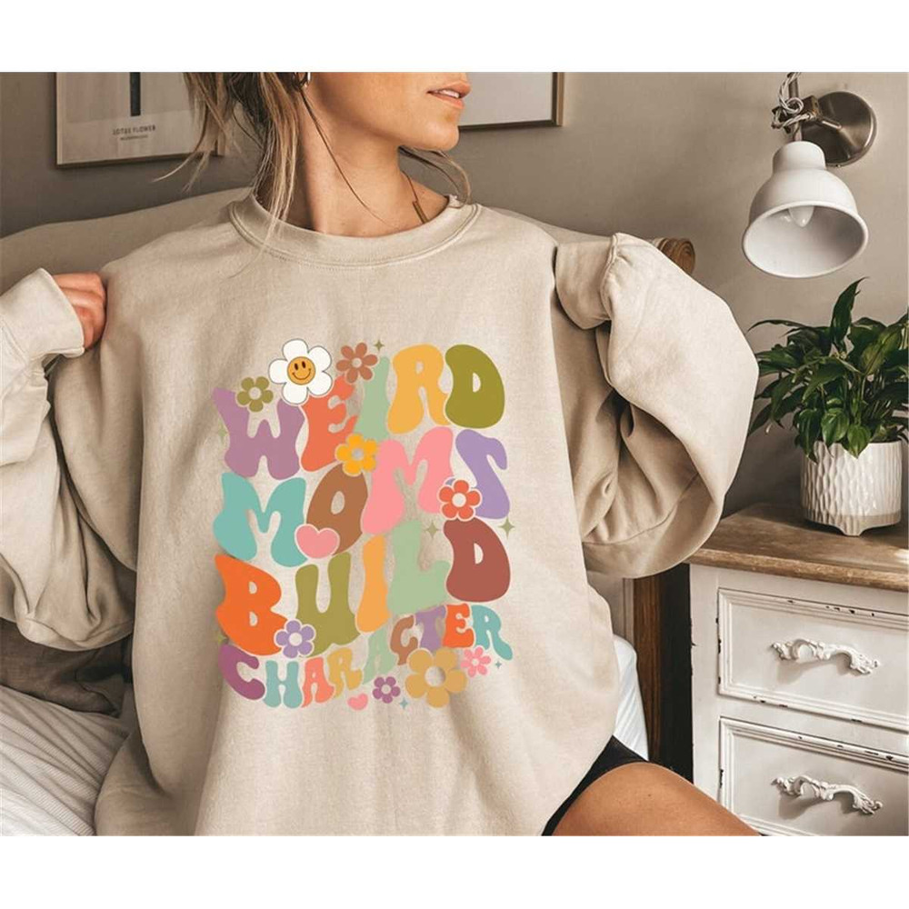 MR-65202312448-weird-moms-build-character-sweatshirt-funny-weird-mom-image-1.jpg