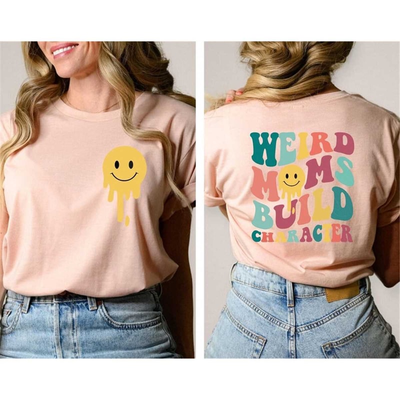 MR-652023124521-weird-moms-build-character-shirt-weird-mom-smiley-face-shirt-image-1.jpg