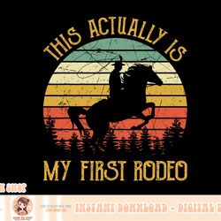funny country life howdy this actually is my first rodeo png