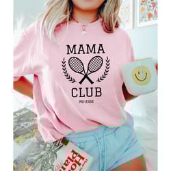 mama club pro league, sports mom club, happy mother's day shirt, mother's day gift, tennis mom shirt, momlife shirts, re