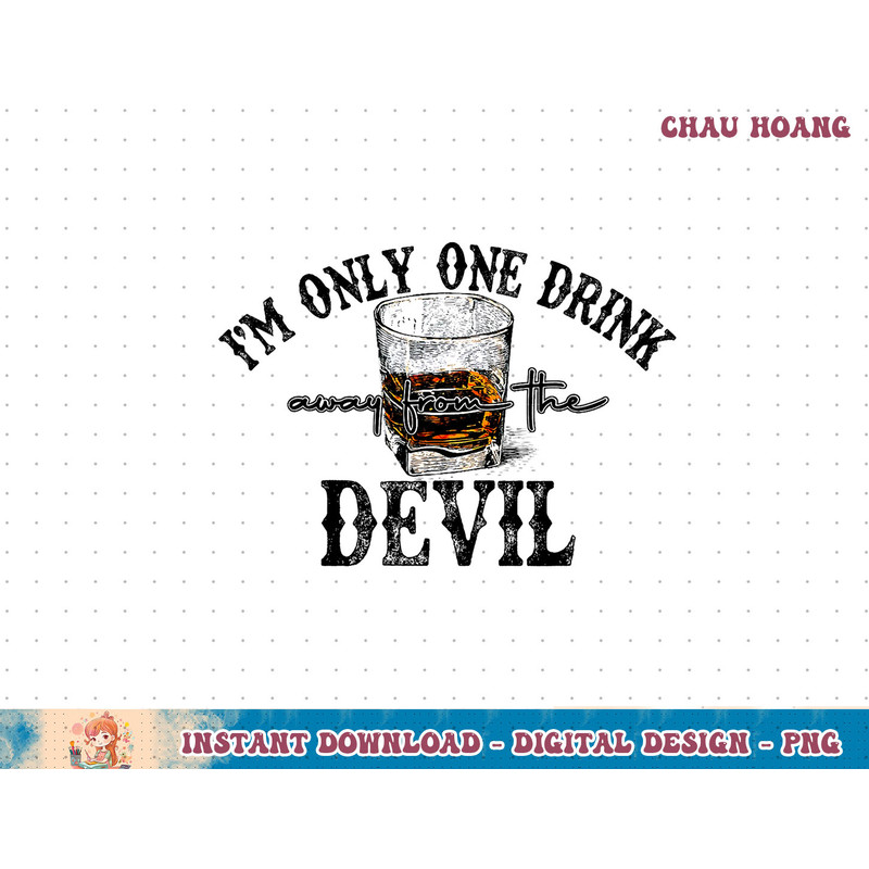 I'm Only One Drink Away From The Devil Western Drink Whiskey T-Shirt copy.jpg