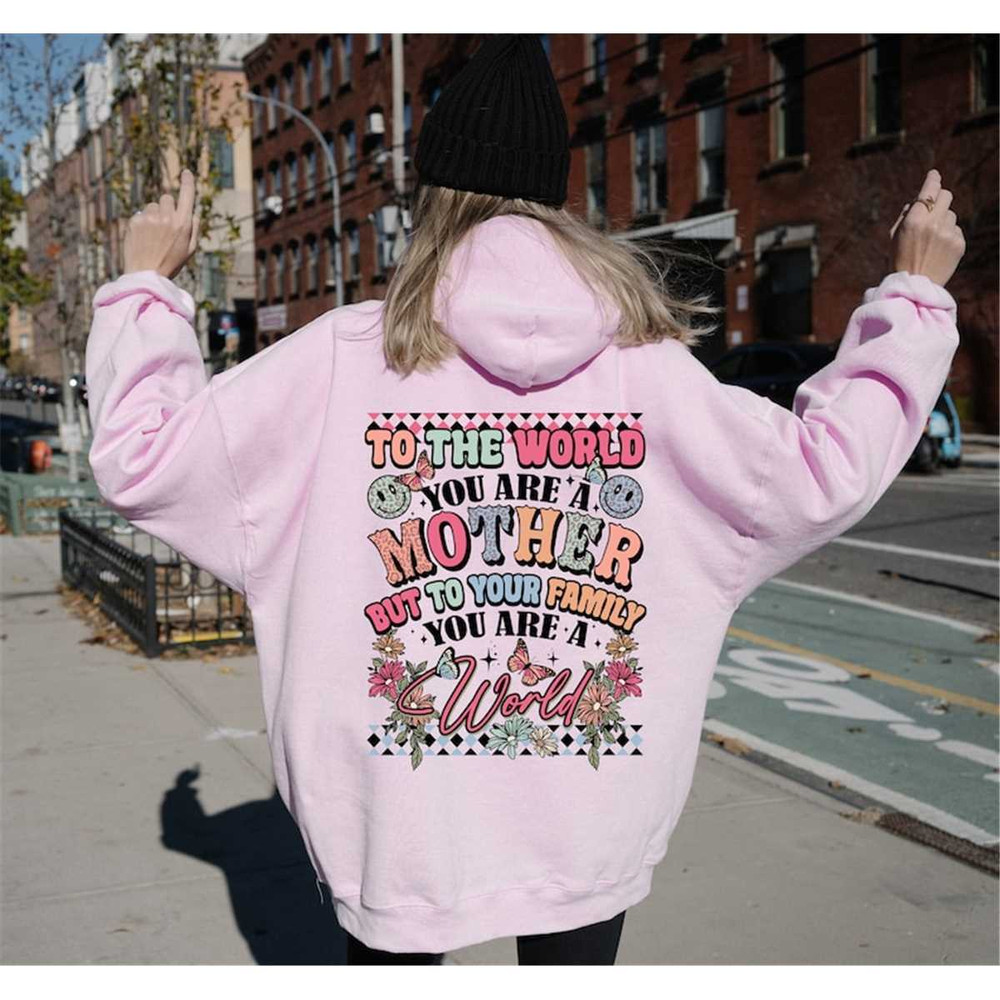MR-652023142131-to-the-world-you-are-a-mother-hoodieyoure-a-image-1.jpg