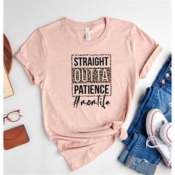 straight outta patience shirt,mom t-shirt,gift for mom,mother's day shirt,momlife shirt,leopard printing shirt,mama t-sh
