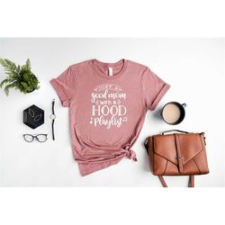Just A Good Mom With A Hood Playlist, Birthday Gift, Women Shirt , Mothers Day Shirt, Mom Mimi Gigi Aunt shirt Mother's