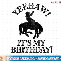 kids kids yeehaw it's my birthday cowboy western rodeo party t-shirt copy png