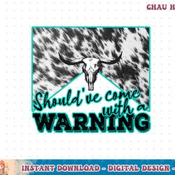 leopard cow skull should've come with a warning western t-shirt copy png