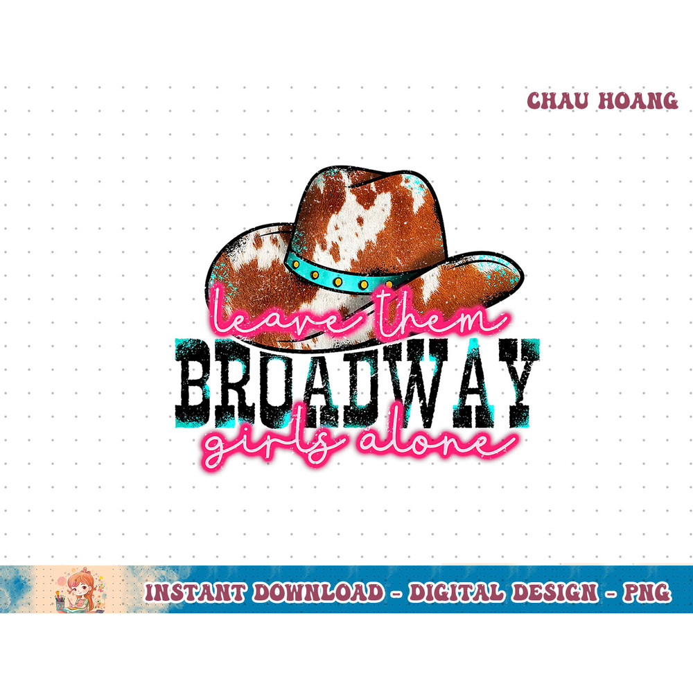 Leopard Cowgirl Hat Leave Them Broadway Girls Alone Western T-Shirt copy.jpg