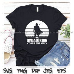 the dadalorian star wars svg, funny star wars fan dad gift, fathers day shirt png, cute the mandalorian svg, dadalorian