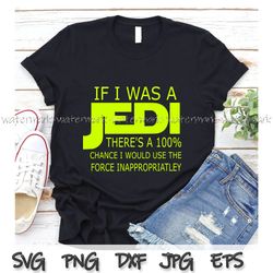 if i was a jedi svg, star wars shirt design, star wars gift, disney svg, cricut, silhouette, png shirt, if i was a jedi
