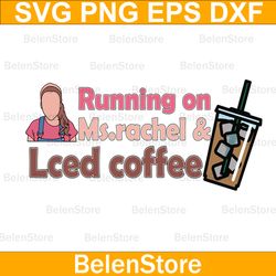 running on ms rachel and iced coffee svg, ms rachel mama svg, coffee svg, cricut, svg files, file for cricut,