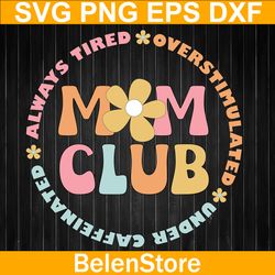 mom club svg, happy mother's day svg, overstimulated mom club svg, cricut, svg files, cut file, dxf, png, svg