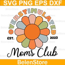 overstimulated moms club svg, happy mother's day svg, cricut, svg files, cut file, dxf, png, svg, digital download