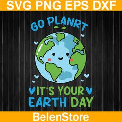 go planet it's your earth day svg, happy mother earth day svg, cricut, svg files, cut file, dxf, png, svg