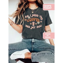 all i need is coffee and my dog, fur mama dog shirt, comfort colors, dog mom shirt, pet lover tee, pet lover shirt, dog