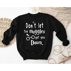 don't let the muggles get you down sweatshirt, universal studios family shirt, wizard world shirts, potter shirts, match