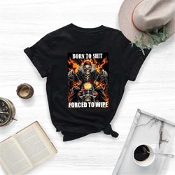 born to shit forced to wipe shirt, funny meme shirt, unisex reapers, y2k, 2000s fashion shirt, meme shirt, stan twitter